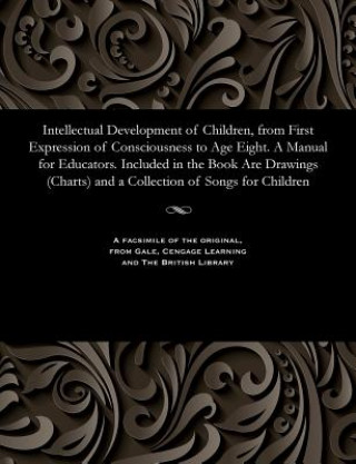 Carte Intellectual Development of Children, from First Expression of Consciousness to Age Eight. a Manual for Educators. Included in the Book Are Drawings ( ELIZAVET VODOVOZOVA