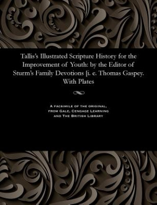 Book Tallis's Illustrated Scripture History for the Improvement of Youth THOMAS GASPEY