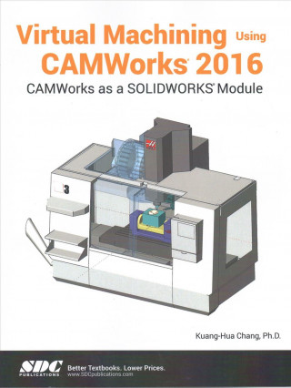Kniha Virtual Machining Using CAMWorks 2016 CHANG
