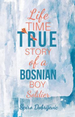 Buch Lifetime True Story of a Bosnian Boy Soldier Spiro Dobrijevic