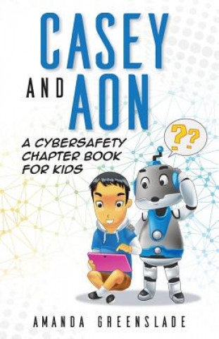 Kniha Casey and Aon - A Cybersafety Chapter Book For Kids AMANDA GREENSLADE