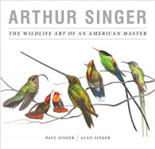 Kniha Arthur Singer, The Wildlife Art of an American Master Paul Singer