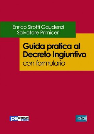 Kniha Guida pratica al Decreto Ingiuntivo (con formulario) SALVATORE PRIMICERI
