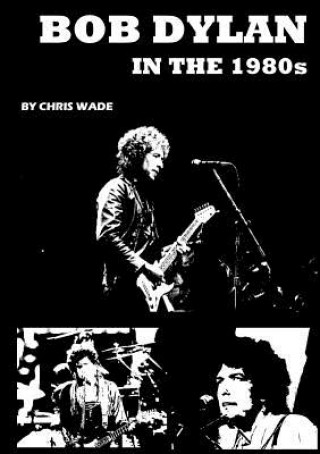 Carte Bob Dylan in the 1980s Chris Wade