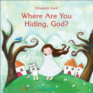 Kniha Where Are You Hiding, God? Elisabeth Zartl