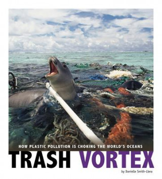 Książka Trash Vortex: How Plastic Pollution Is Choking the World's Oceans Danielle Smith-Llera