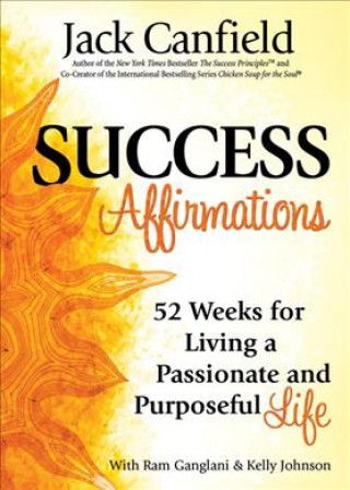 Kniha Success Affirmations: 52 Weeks for Living a Passionate and Purposeful Life Jack Canfield