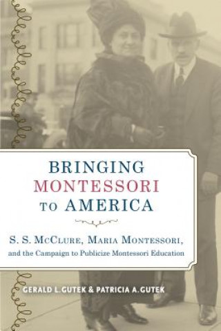 Könyv Bringing Montessori to America Gerald L. Gutek