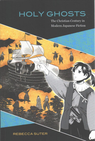 Kniha Holy Ghosts: The Christian Century in Modern Japanese Fiction Rebecca Suter