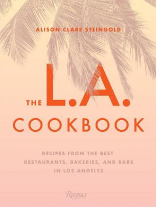 Kniha L.A. Cookbook Alison Clare Steingold