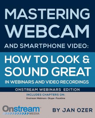 Книга Mastering Webcam and Smartphone Video Jan Lee Ozer