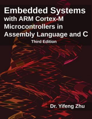 Kniha Embedded Systems with Arm Cortex-M Microcontrollers in Assembly Language and C Yifeng Zhu
