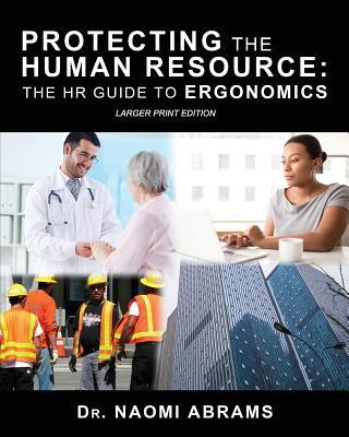 Carte Protecting the Human Resource: The HR Guide to Ergonomics Dr Naomi Abrams
