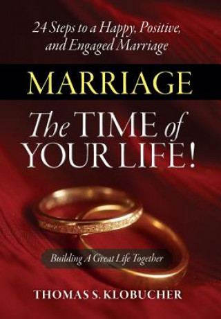 Carte Marriage the Time of Your Life! Thomas S. Klobucher