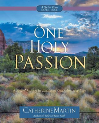 Könyv One Holy Passion: A Sacred Journey in Exodus to God's Amazing Love Catherine Martin