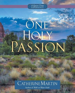 Kniha One Holy Passion: A Sacred Journey in Exodus to God's Amazing Love Catherine Martin