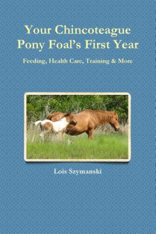 Książka Your Chincoteague Pony Foal's First Year Lois Szymanski