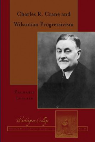 Kniha Charles R. Crane and Wilsonian Progressivism Zacharie Leclair