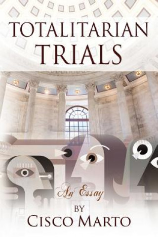Könyv Totalitarian Trials Cisco Marto
