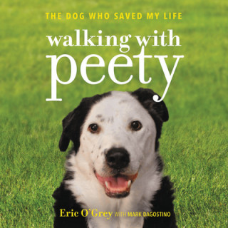 Audio Walking with Peety: The Dog Who Saved My Life Eric O'Grey