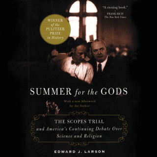 Audio Summer for the Gods: The Scopes Trial and America's Continuing Debate Over Science and Religion Edward J. Larson