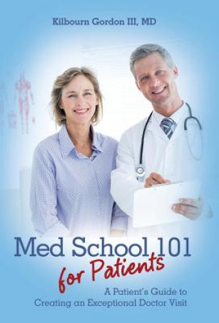 Carte Med School 101 for Patients MD Kilbourn Gordon III