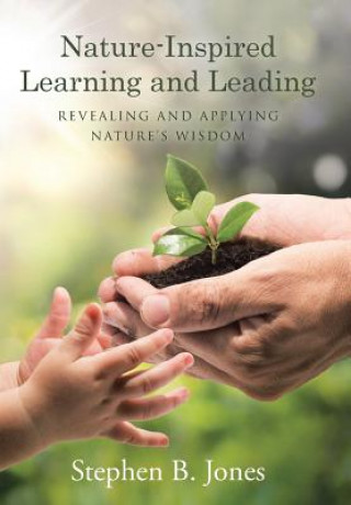 Kniha Nature-Inspired Learning and Leading Stephen B. Jones