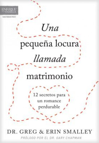 Livre Una Peque?a Locura Llamada Matrimonio: 12 Secretos Para Un Romance Perdurable Greg Smalley