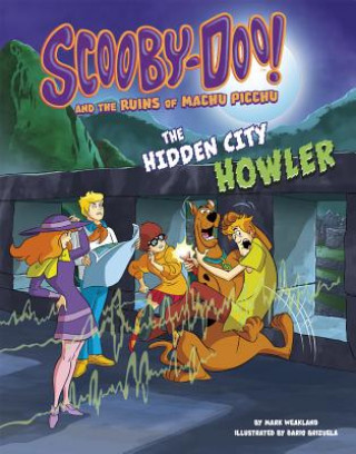 Könyv Scooby-Doo! and the Ruins of Machu Picchu: The Hidden City Howler Mark Weakland