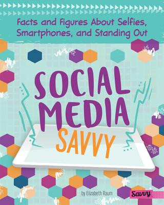 Kniha Social Media Savvy: Facts and Figures about Selfies, Smartphones, and Standing Out Elizabeth Raum