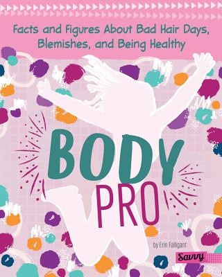 Kniha Body Pro: Facts and Figures about Bad Hair Days, Blemishes, and Being Healthy Erin Falligant