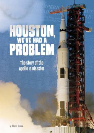 Kniha Houston, We've Had a Problem: The Story of the Apollo 13 Disaster Rebecca Rissman
