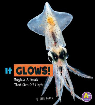 Książka It Glows!: Magical Animals That Give Off Light Nikki Potts