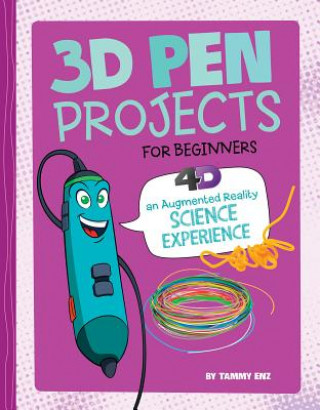 Книга 3D Pen Projects for Beginners: 4D an Augmented Reading Experience Tammy Enz
