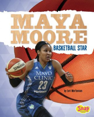 Книга Maya Moore: Basketball Star Lori Mortensen