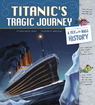 Könyv Titanic's Tragic Journey: A Fly on the Wall History Thomas Kingsley Troupe