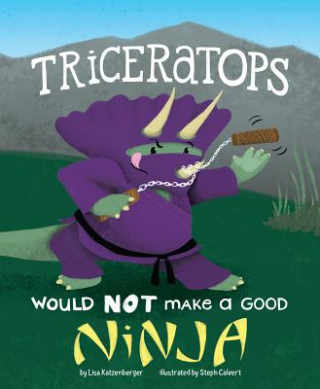 Knjiga Triceratops Would Not Make a Good Ninja Lisa Katzenberger