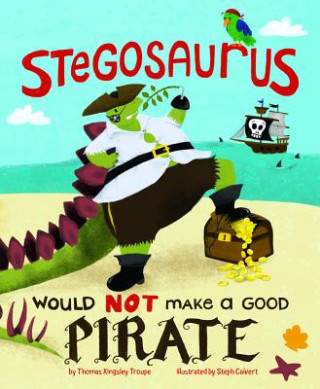 Carte Stegosaurus Would Not Make a Good Pirate Thomas Kingsley Troupe