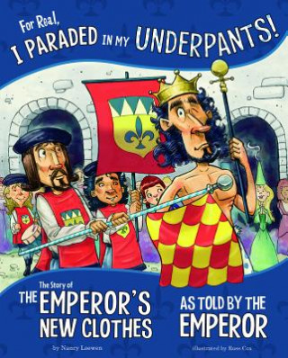 Książka For Real, I Paraded in My Underpants!: The Story of the Emperor's New Clothes as Told by the Emperor Nancy Loewen