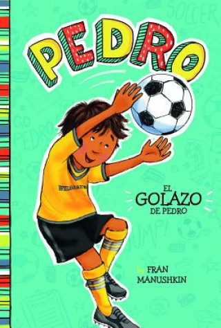 Carte El Golazo de Pedro = Pedro's Big Goal Fran Manushkin