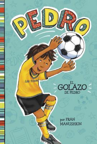 Kniha El Golazo de Pedro = Pedro's Big Goal Fran Manushkin