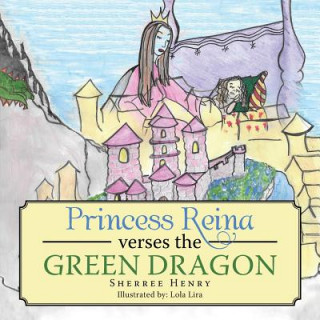 Kniha Princess Reina Verses the Green Dragon Sherree Henry