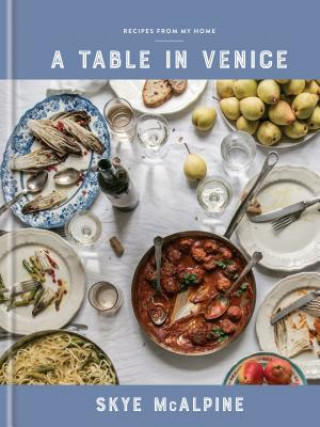Książka A Table in Venice: Recipes from My Home: A Cookbook Skye McAlpine