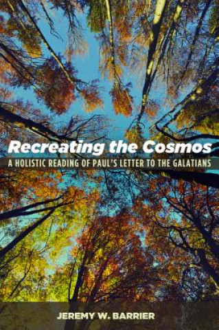 Knjiga Recreating the Cosmos Jeremy W. Barrier