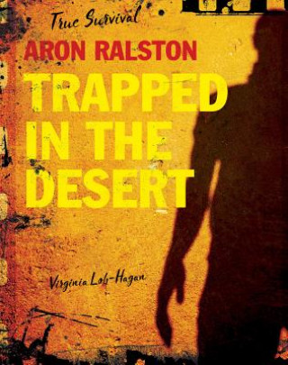 Kniha Aron Ralston: Trapped in the Desert Virginia Loh-Hagan
