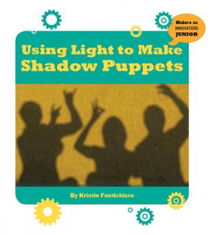 Carte Using Light to Make Shadow Puppets Kristin Fontichiaro