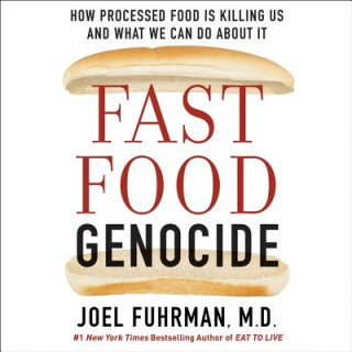 Аудио Fast Food Genocide: How Processed Food Is Killing Us and What We Can Do about It Joel Fuhrman MD