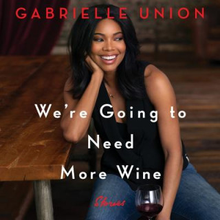 Hanganyagok We're Going to Need More Wine: Stories That Are Funny, Complicated, and True Gabrielle Union