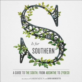 Audio S Is for Southern: A Guide to the South, from Absinthe to Zydeco Editors Of Garden Gun