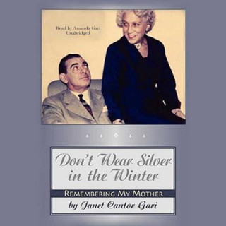 Audio Don't Wear Silver in the Winter: Remembering My Mother Janet Cantor Gari